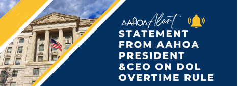 From the Desk of the AAHOA President & CEO: The DOL Final Rule: Restoring and Extending Overtime Protections